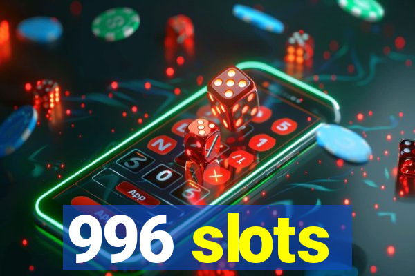 996 slots